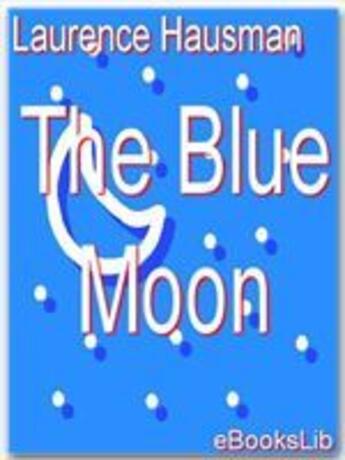 Couverture du livre « The Blue Moon » de Laurence Housman aux éditions Ebookslib