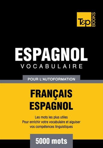 Couverture du livre « Vocabulaire Français-Espagnol pour l'autoformation - 5000 mots » de Andrey Taranov aux éditions T&p Books