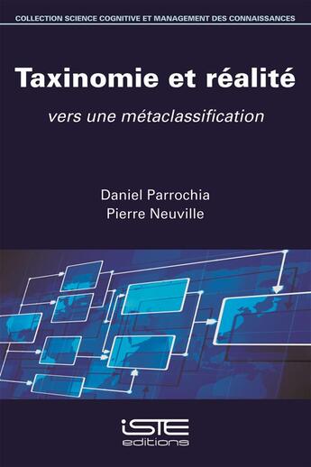 Couverture du livre « Taxinomie et réalité ; vers une métaclassification » de Daniel Parrochia et Pierre Neuville aux éditions Iste