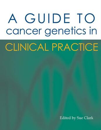 Couverture du livre « A Guide to Cancer Genetics in Clinical Practice » de Sue Clark aux éditions Tfm Publishing Ltd
