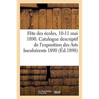 Couverture du livre « Fete des ecoles, 10-11 mai 1890. catalogue descriptif de l'exposition des arts incoherents, 1890 - k » de Wiener Rene aux éditions Hachette Bnf