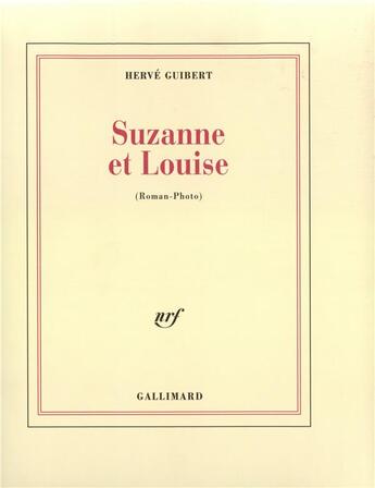 Couverture du livre « Suzanne et Louise : (Roman-Photo) » de Herve Guibert aux éditions Gallimard