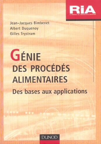 Couverture du livre « Génie des procédés alimentaires : Des bases aux applications » de Jean-Claude Bimbenet et Gilles Trystram et Albert Duquenoy aux éditions Dunod