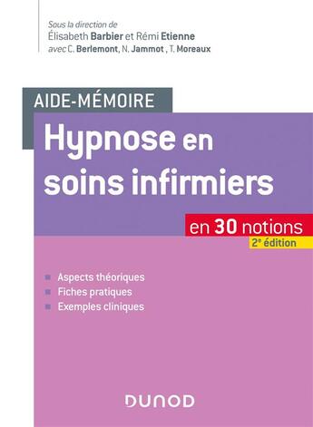 Couverture du livre « Aide-mémoire ; hypnose en soins infirmiers ; en 30 notions (2e édition) » de Elisabeth Barbier et Remi Etienne et Christine Berlemont et Nathalie Jammot et Thierry Moreaux aux éditions Dunod