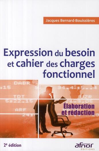 Couverture du livre « Expression du besoin et cahier des charges fonctionnel ; élaboration et rédaction » de Bernard-Bouissieres aux éditions Afnor