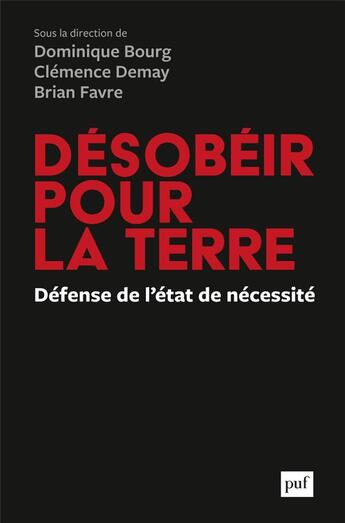 Couverture du livre « Désobéir pour la terre, défense de l'état de nécessité » de Dominique Bourg et Clemence Demay et Brian Favre aux éditions Puf