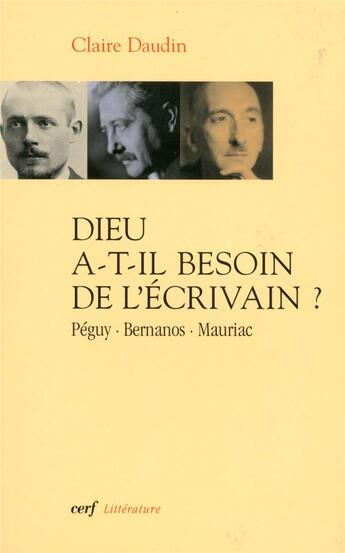 Couverture du livre « Dieu a-t-il besoin de l'écrivain ? péguy, bernanos, mauriac » de Claire Daudin aux éditions Cerf