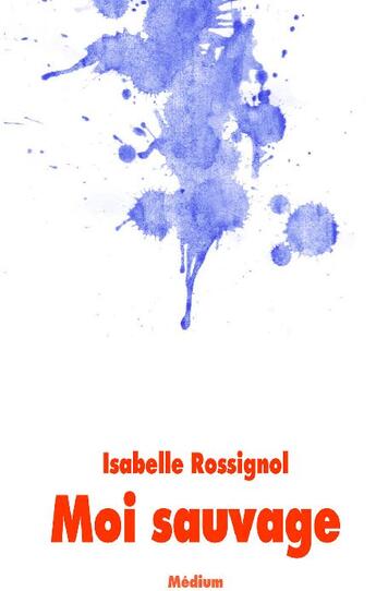 Couverture du livre « Moi sauvage » de Isabelle Rossignol aux éditions Ecole Des Loisirs