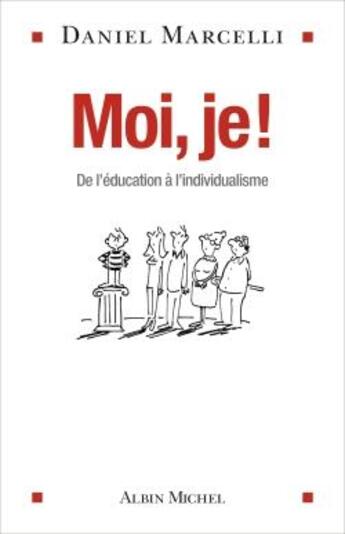 Couverture du livre « Moi, je ! ; de l'éducation à l'individualisme » de Daniel Marcelli aux éditions Albin Michel