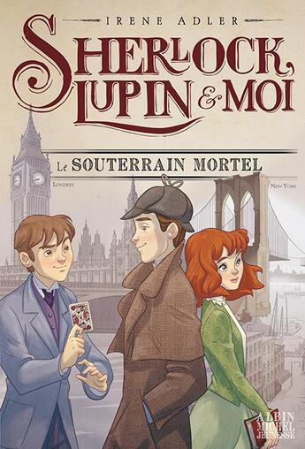 Couverture du livre « Sherlock, Lupin & moi Tome 13 : le souterrain mortel » de Irene Adler aux éditions Albin Michel