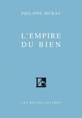 Couverture du livre « L'Empire du bien » de Philippe Muray aux éditions Belles Lettres