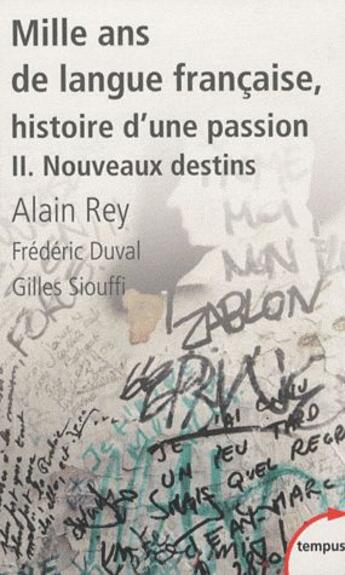 Couverture du livre « Mille ans de langue francaise, histoire d'une passion Tome 2 ; nouveaux destins » de Alain Rey aux éditions Tempus/perrin