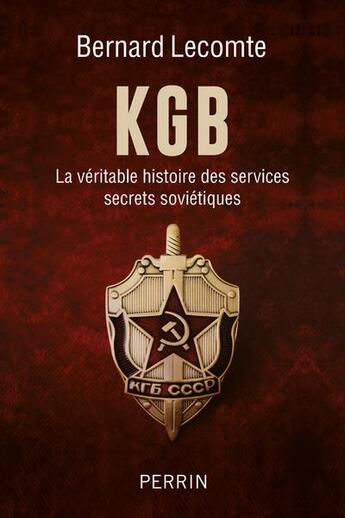 Couverture du livre « KGB : la véritable histoire des services secrets soviétiques » de Bernard Lecomte aux éditions Perrin