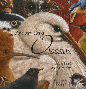 Couverture du livre « Arc-en-ciel d'oiseaux » de Annie Briet et Philippe Davaine aux éditions Rocher