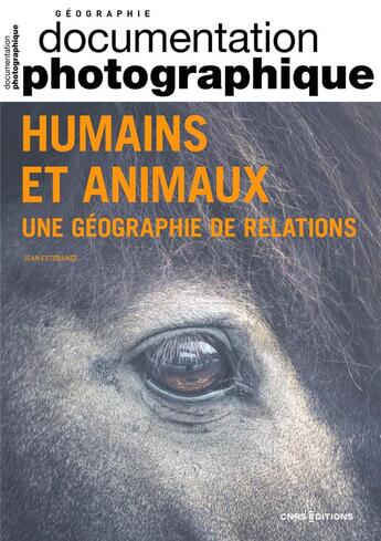 Couverture du livre « Humains et animaux dp n 8149 - une geographie de relations » de Estebanez Jean aux éditions Cnrs