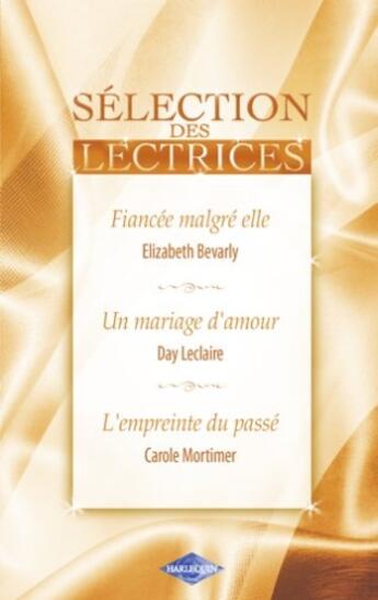 Couverture du livre « Fiancée malgré elle ; un mariage d'amour ; l'empreinte du passé » de Day Leclaire et Carole Mortimer et Elizabeth Bevarly aux éditions Harlequin