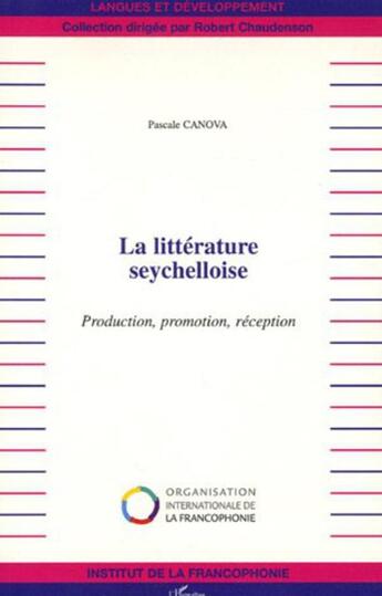 Couverture du livre « La littérature seychelloise ; production, promotion, réception » de Pascale Canova aux éditions L'harmattan