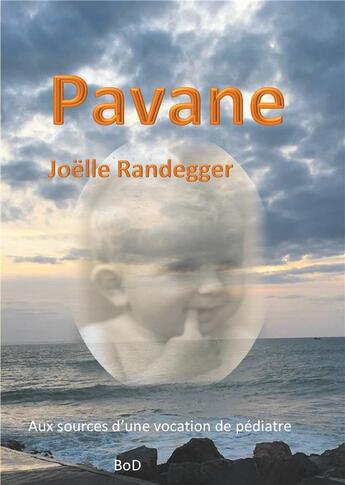 Couverture du livre « Pavane ; aux sources d'une vocation de pédiatre » de Joelle Randegger aux éditions Books On Demand