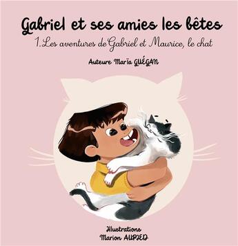 Couverture du livre « Gabriel et ses amies les bêtes t.1 : les aventures de Gabriel et Maurice, le chat » de Guegan Maria aux éditions Books On Demand