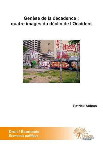 Couverture du livre « Genese de la decadence : quatre images du declin de l'occident - rivage de boheme » de Aulnas Patrick aux éditions Edilivre