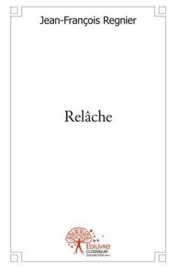 Couverture du livre « Relâche » de Jean-Francois Regnier aux éditions Edilivre