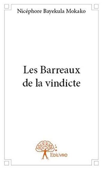 Couverture du livre « Les barreaux de la vindicte » de Bayekula Mokako N. aux éditions Edilivre