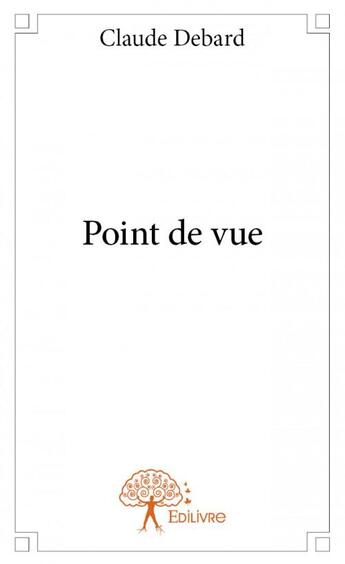 Couverture du livre « Point de vue » de Claude Debard aux éditions Edilivre