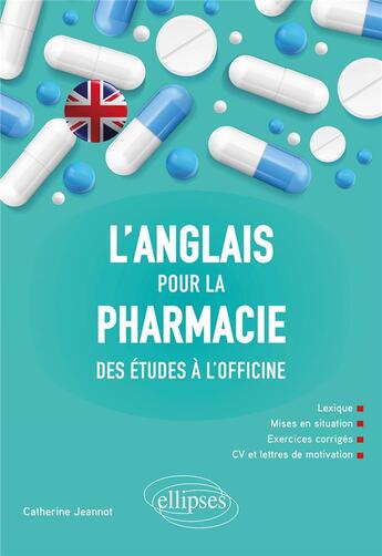 Couverture du livre « L'anglais pour la pharmacie - des etudes a l'officine » de Catherine Jeannot aux éditions Ellipses