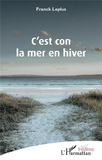 Couverture du livre « C'est con la mer en hiver » de Franck Leplus aux éditions L'harmattan