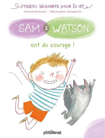 Couverture du livre « Sam & Watson ont du courage ! » de Berengere Delaporte et Ghislaine Dulier aux éditions Glenat Jeunesse