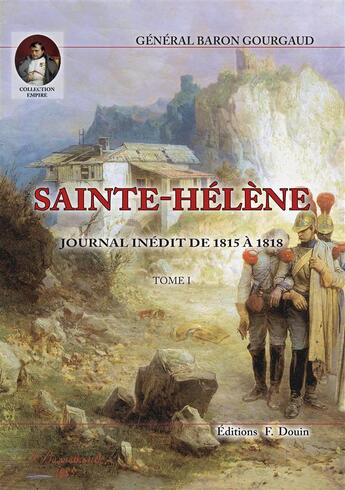 Couverture du livre « Sainte-Hélène Tome 1 ; journal inédit de 1815 à 1818 » de Gaspard Gourgaud aux éditions Douin