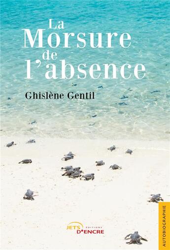 Couverture du livre « La morsure de l'absence » de Gentil Ghislene aux éditions Jets D'encre