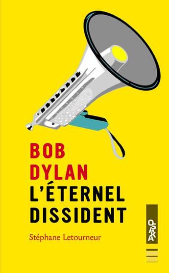 Couverture du livre « Bob Dylan ; l'éternel dissident » de Stephane Letourneur aux éditions Oslo