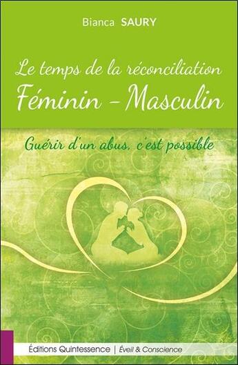 Couverture du livre « Le temps de la réconciliation féminin-masculin ; guérir d'un abus, c'est possible » de Bianca Saury aux éditions Quintessence