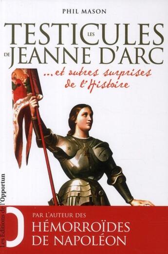 Couverture du livre « Les testicules de Jeanne d'Arc... et autres surprises de l'histoire » de Phil Mason aux éditions L'opportun