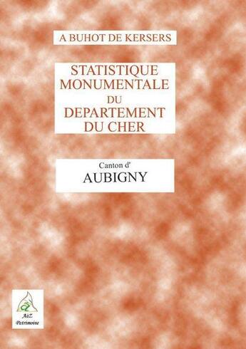 Couverture du livre « Statistique monumentale et historique ; Aubigny » de Alphonse Buhot De Kersers aux éditions A A Z Patrimoine