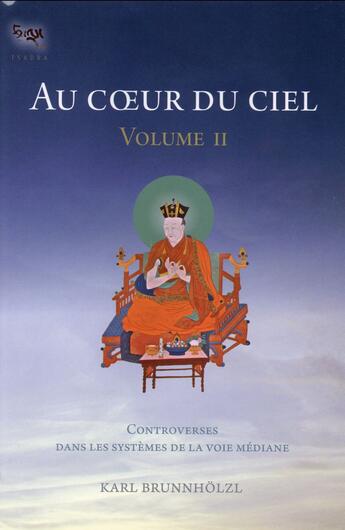 Couverture du livre « Au coeur du ciel t.2 ; le système de la voie médiane dans la tradition kagyu » de Karl Brunnholz aux éditions Padmakara