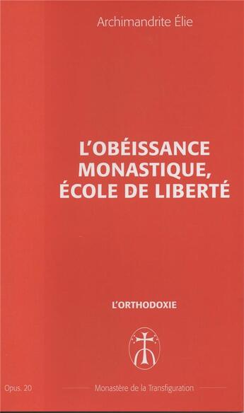 Couverture du livre « L'obeissance monastique, ecole de liberte - opus. 20 » de Elie Archimandrite aux éditions Monastere De La Transfiguration