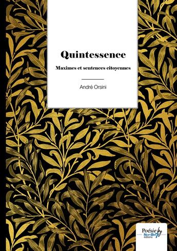 Couverture du livre « Quintessence ; maximes et sentences citoyennes » de Andre Orsini aux éditions Nombre 7