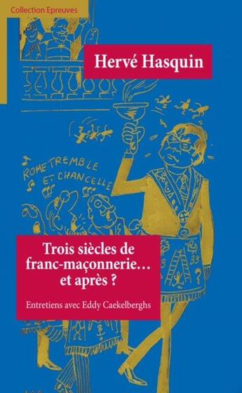 Couverture du livre « Trois siècles de franc-maçonnerie... et après ? » de Herve Hasquin aux éditions Du Cep