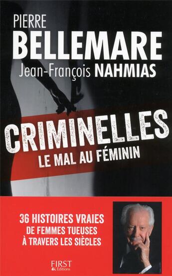 Couverture du livre « Criminelles ; le mal au féminin » de Pierre Bellemare et Jean-Francois Nahmias aux éditions First