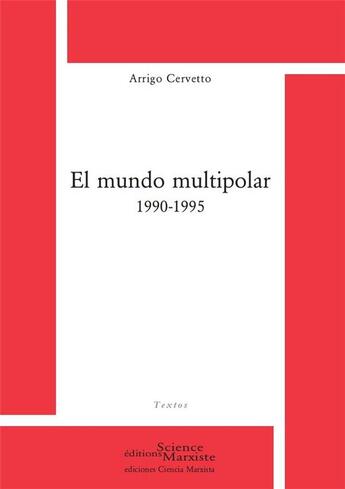 Couverture du livre « El mundo multipolar 1990-1995 » de Arrigo Cervetto aux éditions Science Marxiste