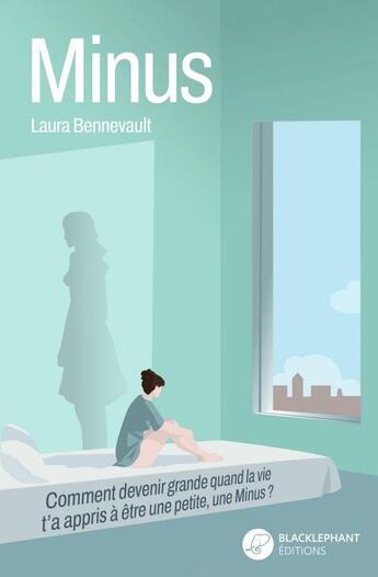 Couverture du livre « Minus : Comment devenir grande quand la vie t'a appris à être une petite, une minus ? » de Laura Bennevault aux éditions Blacklephant