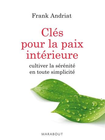 Couverture du livre « Clés pour la paix intérieure ; cultiver la sérénité en toute simplicité » de Frank Andriat aux éditions Marabout
