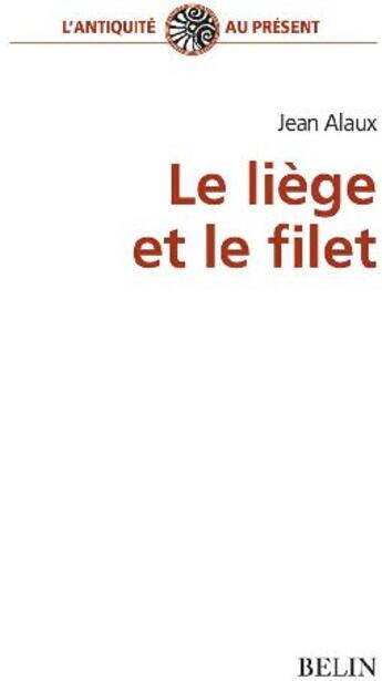 Couverture du livre « Le liège et le filet » de Jean Alaux aux éditions Belin