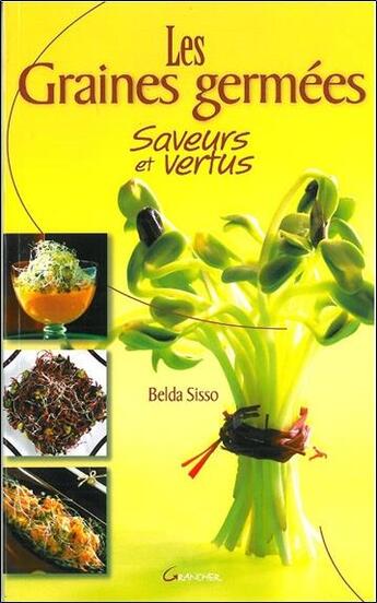 Couverture du livre « Les graines germées ; saveurs et vertus » de Belda Sisso aux éditions Grancher