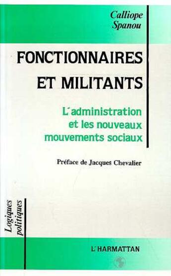 Couverture du livre « Fonctionnaires et militants ; l'administrattion et les nouveaux mouvements sociaux » de Calliope Spanou aux éditions L'harmattan