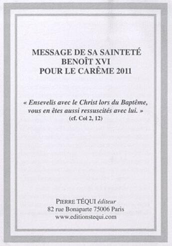 Couverture du livre « Message de sa sainteté Benoît XVI pour le carême 2011 ; « ensevelis avec le Christ lors du baptême, vous en êtes aussi ressuscités avec lui » » de Benoit Xvi aux éditions Tequi