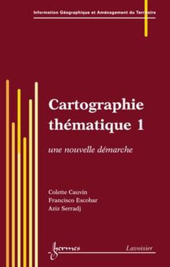 Couverture du livre « Cartographie thématique 1 ; une nouvelle démarche » de Colette Cauvin et Francisco Escobar et Aziz Serradj aux éditions Hermes Science Publications