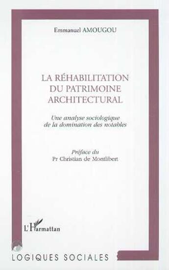 Couverture du livre « La réhabilitation du patrimoine architectural ; une analyse sociologique de la domination des notables » de Emmanuel Amougou aux éditions L'harmattan